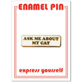 Ask Me About My Cat Pin
