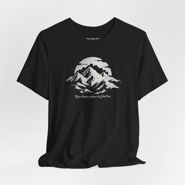 You Know Where to Find Me Mountain Landscape T-Shirt - Hiking & Adventure Shirt
